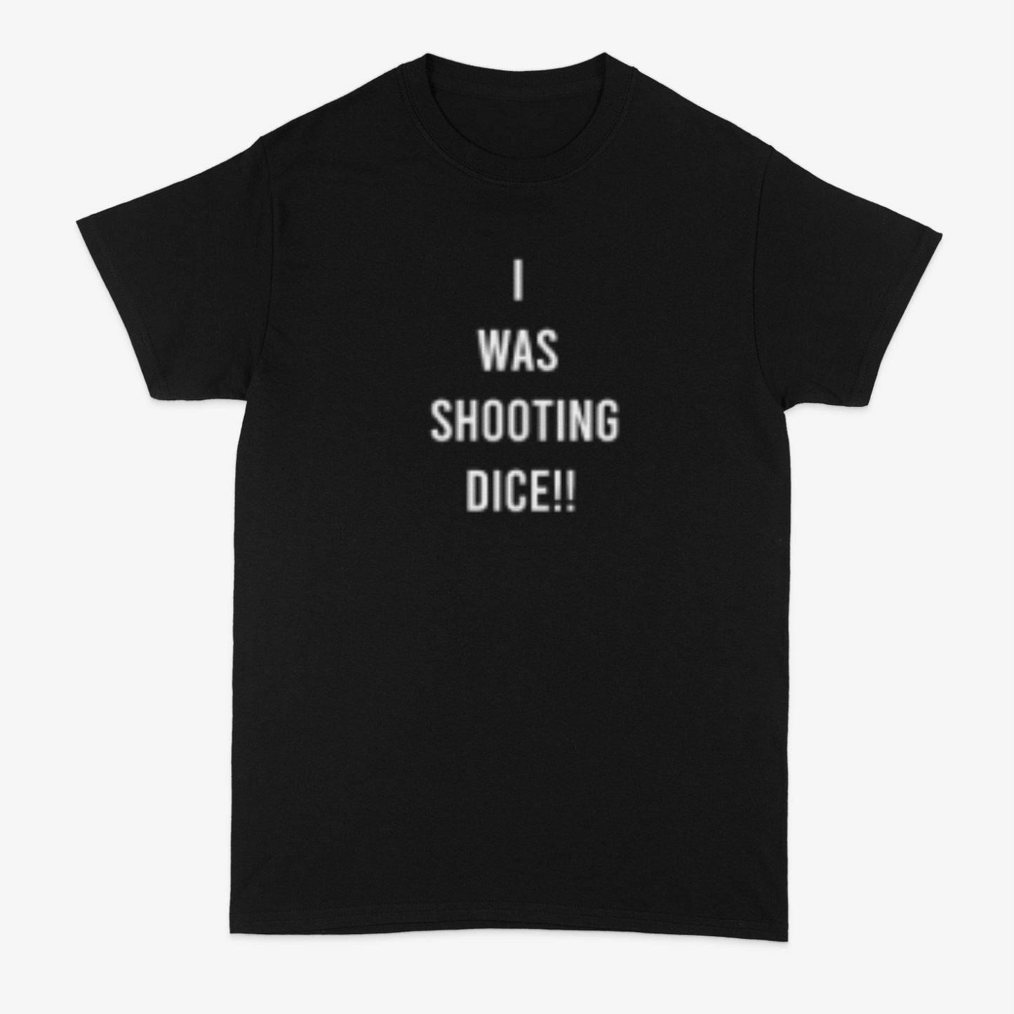 I was shooting dice T shirt